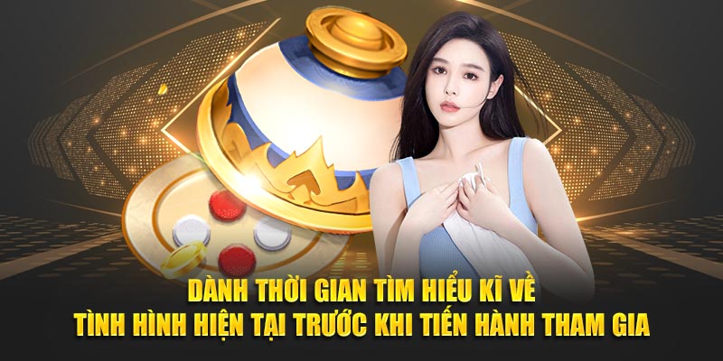 Dành thời gian tìm hiểu kĩ về tình hình hiện tại trước khi tiến hành tham gia