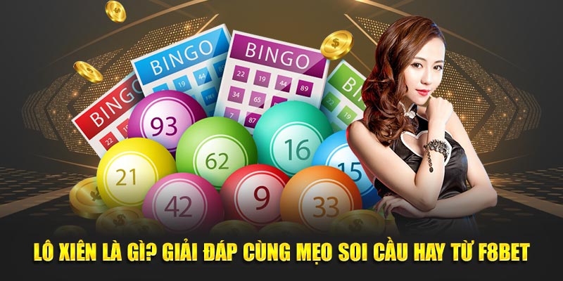 Lô Xiên Là Gì? Giải Đáp Cùng Mẹo Soi Cầu Hay Từ F8BET