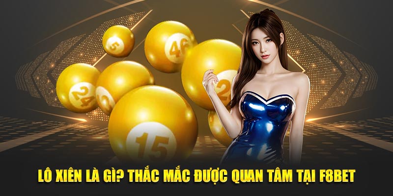 Lô xiên là gì? Thắc mắc được quan tâm tại F8BET