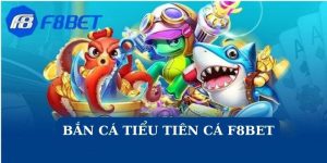 Bắn Cá Tiểu Tiên Cá F8BET - Tham Gia Game Giải Trí Trúng Tiền Thật