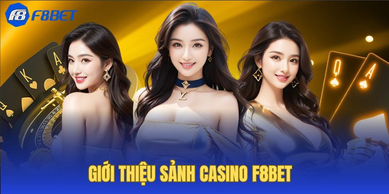 Khám phá về sân chơi Casino F8BET siêu hot 2024