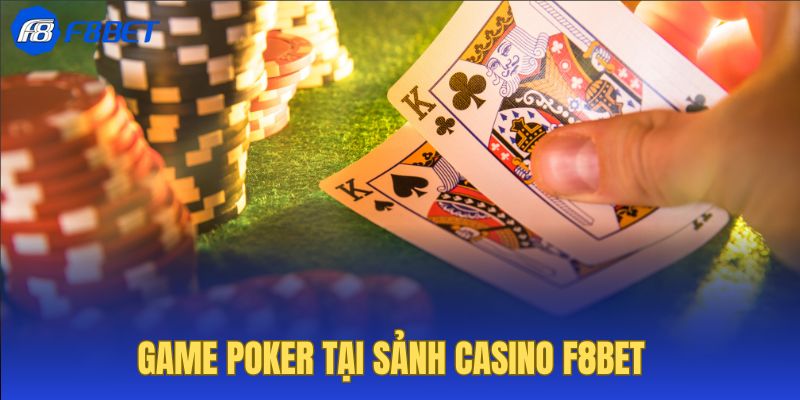 Tựa game Poker hấp dẫn bậc nhất tại hệ thống Casino F8BET