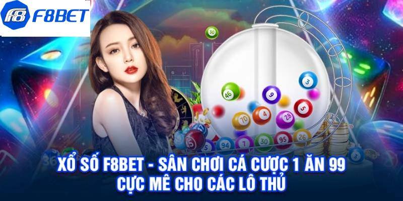 Giới thiệu các thông tin tổng quan cần biết về xổ số F8BET