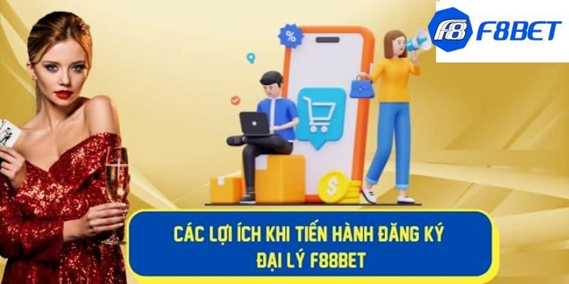 Vô số các lợi ích khi tiến hành đăng ký đại lý F8BET