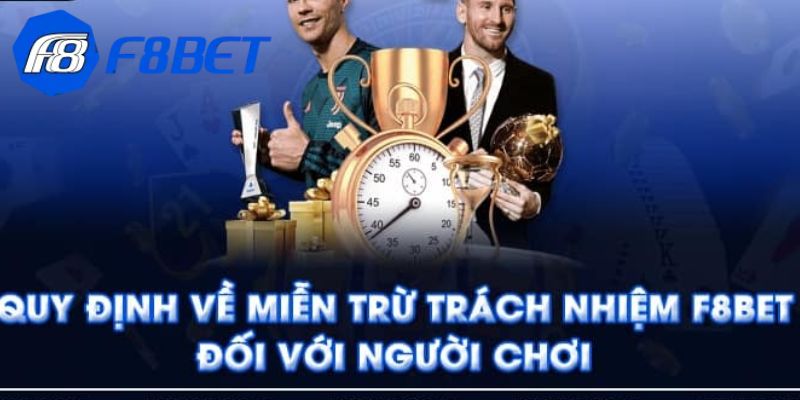 Miễn trừ trách nhiệm F8BET đảm bảo quyền lợi đôi bên 