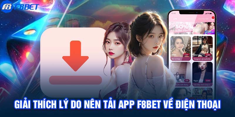 Nguyên nhân nên tải app F8BET