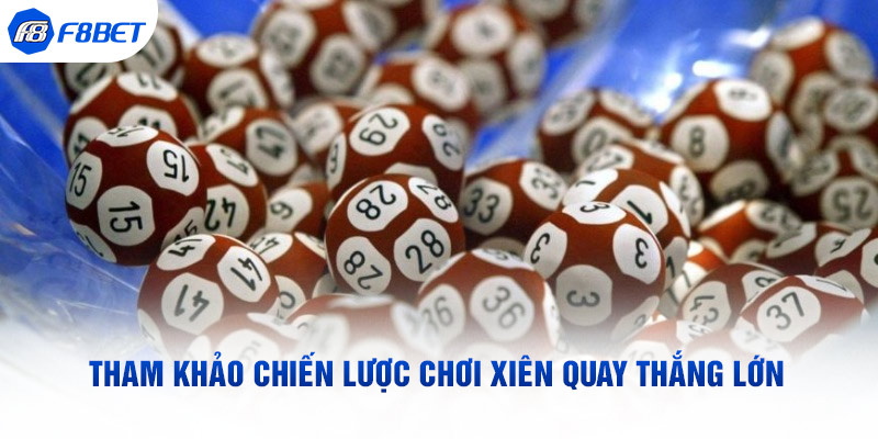 Tham khảo chiến lược chơi xiên quay thắng lớn