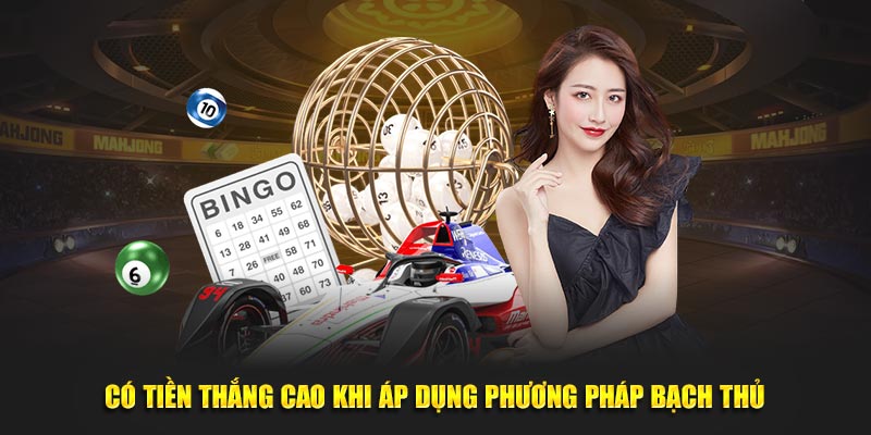 Có tiền thắng cao khi áp dụng phương pháp bạch thủ