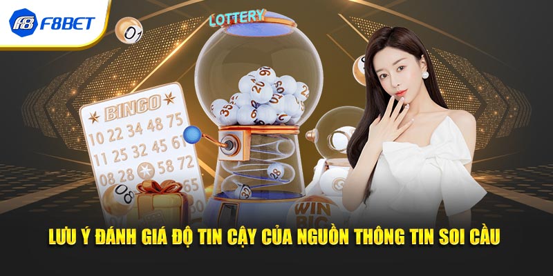 Lưu ý đánh giá độ tin cậy của nguồn thông tin soi cầu 