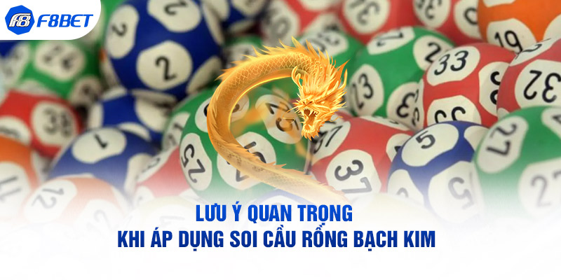 Lưu ý quan trọng khi áp dụng soi cau Rong Bạch Kim