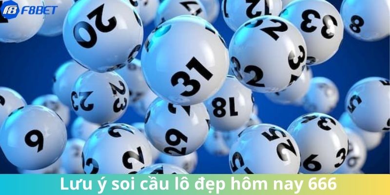 Khi chọn lô đẹp hôm nay 666 cần lưu ý