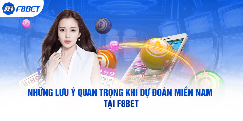  Những lưu ý quan trọng khi dự đoán Miền Nam tại F8BET