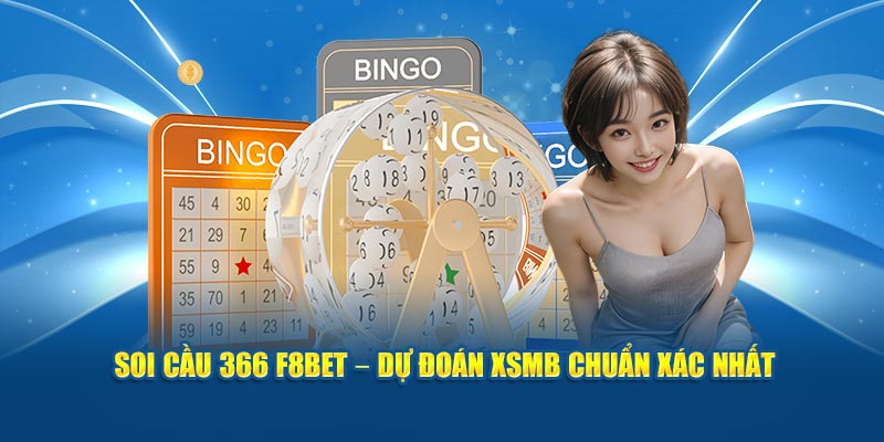 Soi Cầu 366 F8BET – Dự Đoán XSMB Chuẩn Xác Nhất